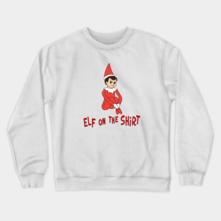 Elf On The Shirt Crewneck Sweatshirt